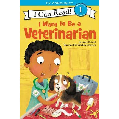 I Want to Be a Veterinarian by Laura Driscoll