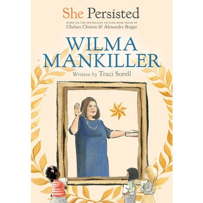 She Persisted: Wilma Mankiller by Traci Sorell