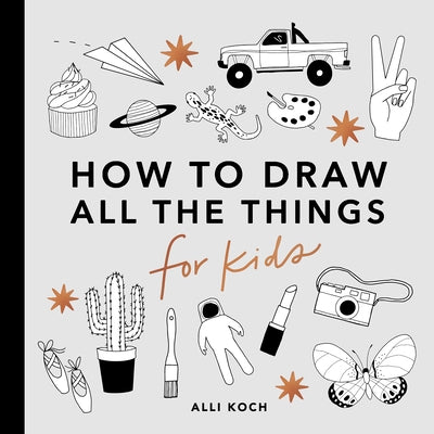 All the Things: How to Draw Books for Kids by Alli Koch