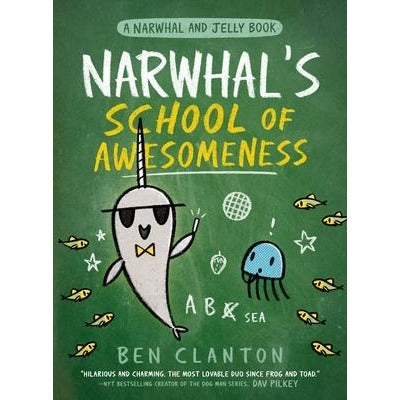 Narwhal's School of Awesomeness (a Narwhal and Jelly Book #6) by Ben Clanton