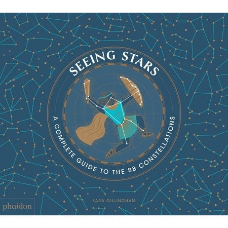 Seeing Stars: A Complete Guide to the 88 Constellations by Sara Gillingham