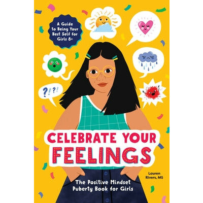 Celebrate Your Feelings: The Positive Mindset Puberty Book for Girls by Lauren Rivers