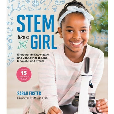 Stem Like a Girl: Empowering Knowledge and Confidence to Lead, Innovate, and Create by Sarah Foster