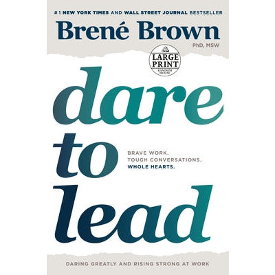 Dare to Lead: Brave Work. Tough Conversations. Whole Hearts. by Brené Brown