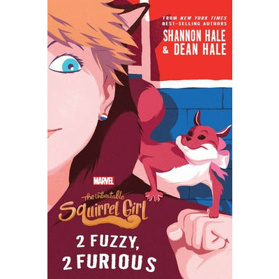 The Unbeatable Squirrel Girl: 2 Fuzzy, 2 Furious by Shannon Hale