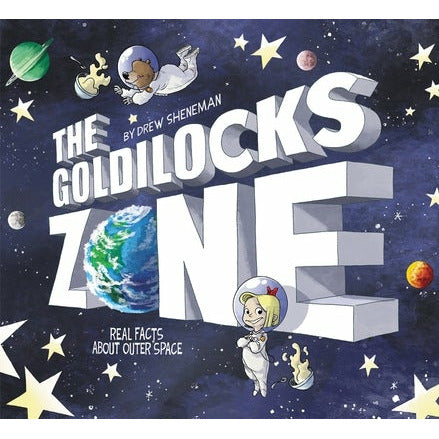 The Goldilocks Zone: Real Facts about Outer Space by Drew Sheneman