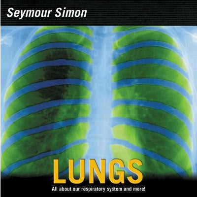 Lungs: All about Our Respiratory System and More! by Seymour Simon
