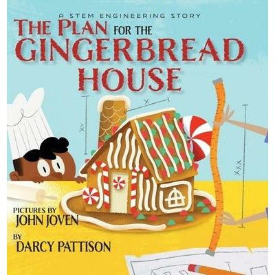 The Plan for the Gingerbread House: A STEM Engineering Story by Darcy Pattison
