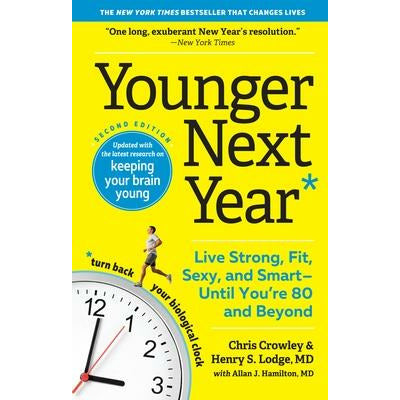 Younger Next Year: Live Strong, Fit, Sexy, and Smart--Until You're 80 and Beyond by Chris Crowley