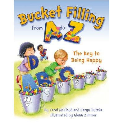 Bucket Filling from A to Z: The Key to Being Happy by Carol McCloud