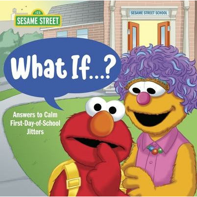 What If . . . ? (Sesame Street): Answers to Calm First-Day-Of-School Jitters by Sonali Fry