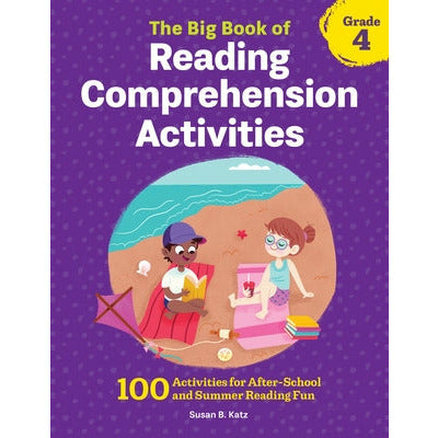 The Big Book of Reading Comprehension Activities, Grade 4: 100 Activities for After-School and Summer Reading Fun by Susan B. Katz