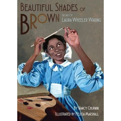 Beautiful Shades of Brown: The Art of Laura Wheeler Waring by Nancy Churnin