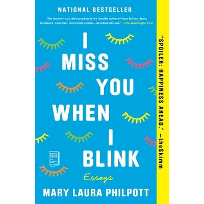 I Miss You When I Blink: Essays by Mary Laura Philpott