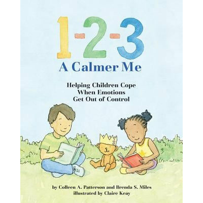 1-2-3 a Calmer Me: Helping Children Cope When Emotions Get Out of Control by Colleen A. Patterson