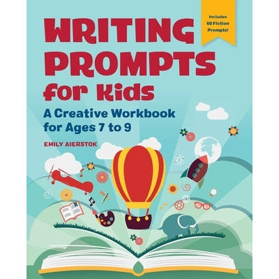 Writing Prompts for Kids: A Creative Workbook for Ages 7 to 9 by Emily Aierstok