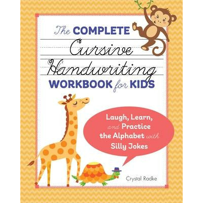 The Complete Cursive Handwriting Workbook for Kids: Laugh, Learn, and Practice the Alphabet with Silly Jokes by Crystal Radke
