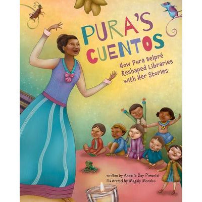 Pura's Cuentos: How Pura Belpré Reshaped Libraries with Her Stories by Annette Bay Pimentel