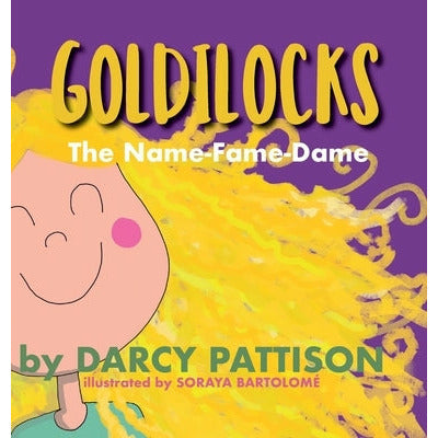 Goldilocks: The Name-Fame-Dame by Darcy Pattison