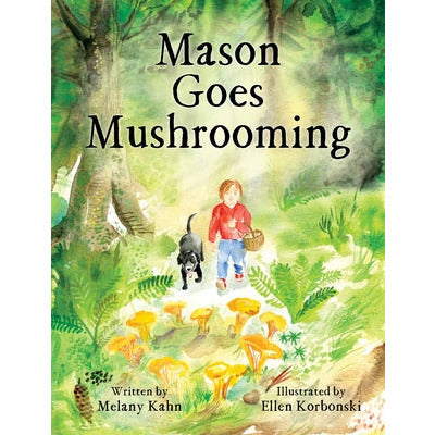 Mason Goes Mushrooming by Melany Kahn