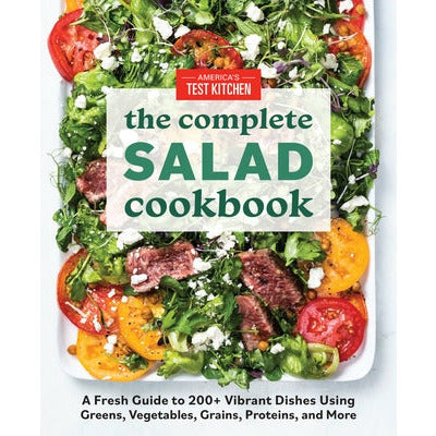 The Complete Salad Cookbook: A Fresh Guide to 200+ Vibrant Dishes Using Greens, Vegetables, Grains, Proteins, and More by America's Test Kitchen