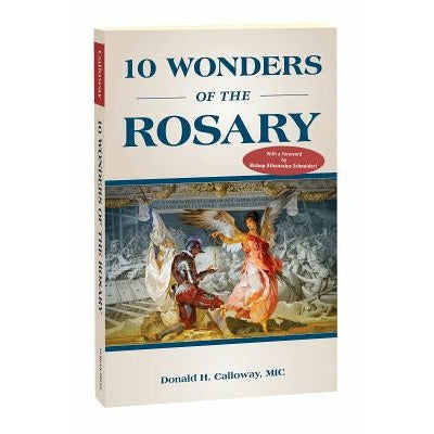 10 Wonders of the Rosary by Donald H. Calloway  MIC