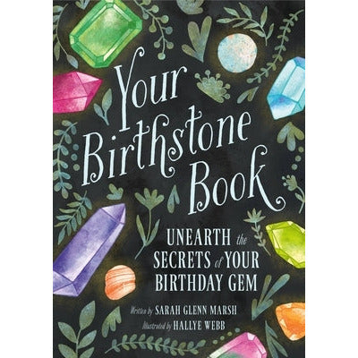 Your Birthstone Book: Unearth the Secrets of Your Birthday Gem by Sarah Glenn Marsh