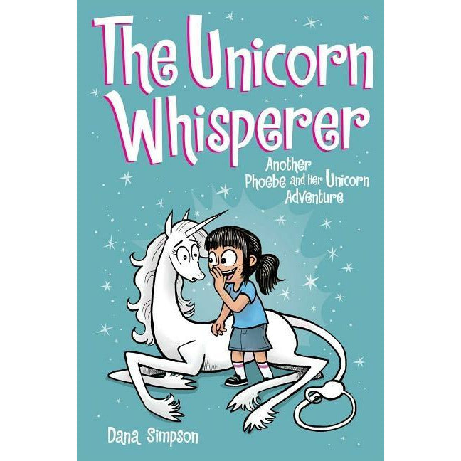The Unicorn Whisperer, 10: Another Phoebe and Her Unicorn Adventure by Dana Simpson