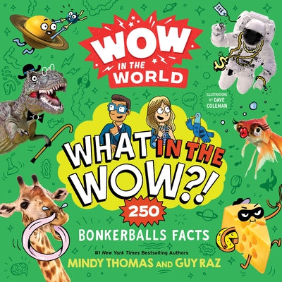Wow in the World: What in the Wow?!: 250 Bonkerballs Facts by Mindy Thomas