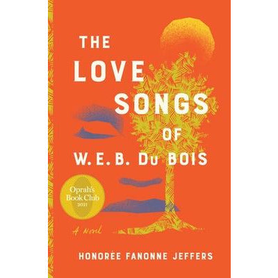 The Love Songs of W.E.B. Du Bois: An Oprah's Book Club Novel by Honoree Fanonne Jeffers