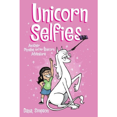 Unicorn Selfies: Another Phoebe and Her Unicorn Adventure, Volume 15 by Dana Simpson