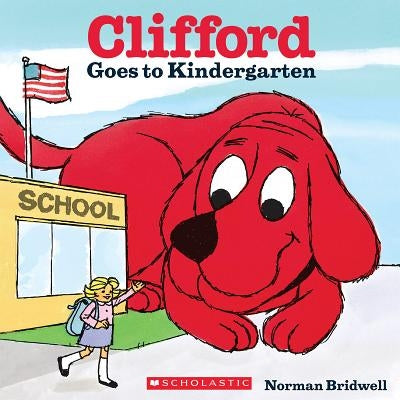 Clifford Goes to Kindergarten by Norman Bridwell