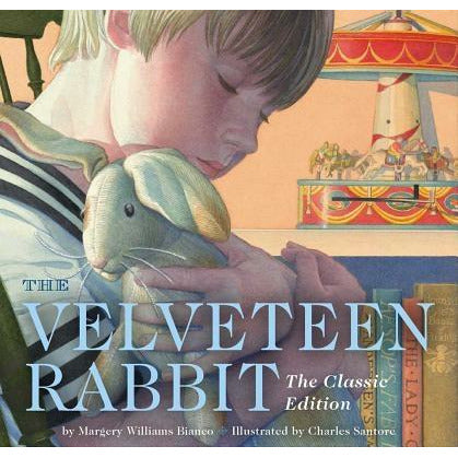 The Velveteen Rabbit Board Book: The Classic Edition (New York Times Bestseller Illustrator, Gift Books for Children, Classic Childrens Book, Picture by Charles Santore