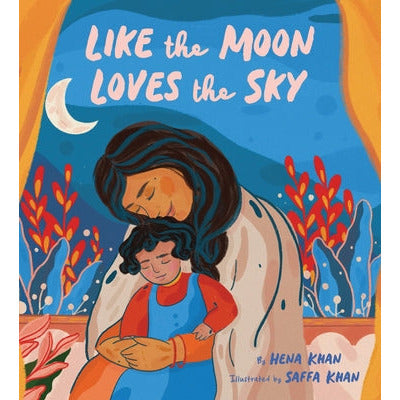 Like the Moon Loves the Sky: (Mommy Book for Kids, Islamic Children's Book, Read-Aloud Picture Book) by Hena Khan