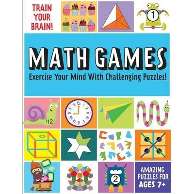 Train Your Brain: Math Games: (Brain Teasers for Kids, Math Skills, Activity Books for Kids Ages 7+) by Insight Kids