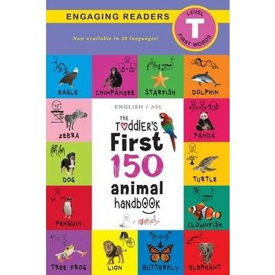 The Toddler's First 150 Animal Handbook (English / American Sign Language - ASL) Travel Edition: Animals on Safari, Pets, Birds, Aquatic, Forest, Bugs by Ashley Lee