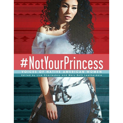 #Notyourprincess: Voices of Native American Women by Charleyboy