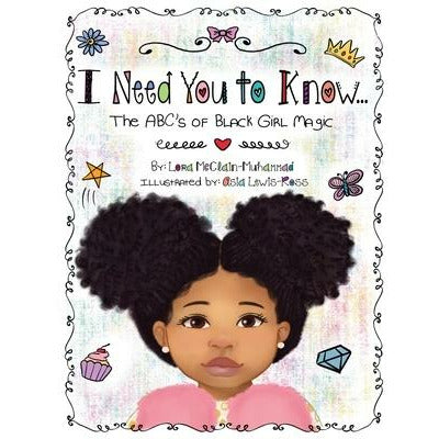 I Need You To Know: The ABC's of Black Girl Magic by Lora McClain Muhammad
