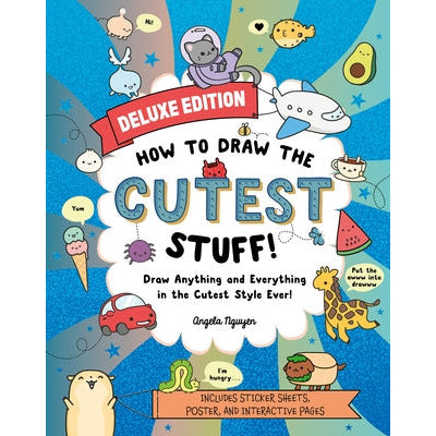 How to Draw the Cutest Stuff--Deluxe Edition!: Draw Anything and Everything in the Cutest Style Ever! Volume 7 by Angela Nguyen