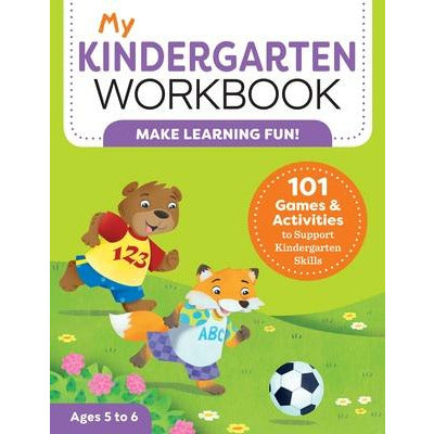 My Kindergarten Workbook: 101 Games and Activities to Support Kindergarten Skills by Brittany Lynch