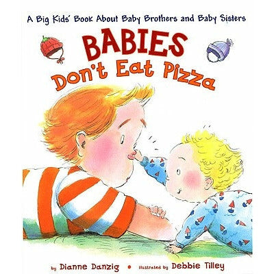 Babies Don't Eat Pizza: A Big Kids' Book about Baby Brothers and Baby Sisters by Dianne Danzig
