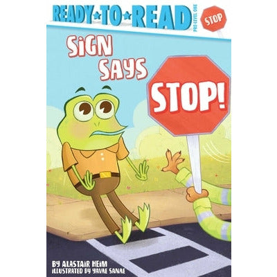 Sign Says Stop!: Ready-To-Read Pre-Level 1 by Alastair Heim