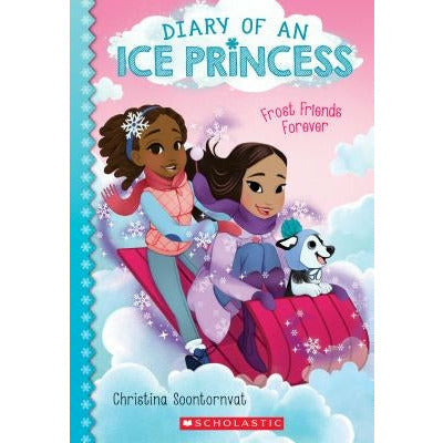 Frost Friends Forever (Diary of an Ice Princess #2): Volume 2 by Christina Soontornvat