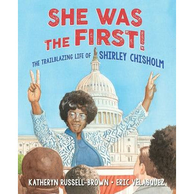 She Was the First!: The Trailblazing Life of Shirley Chisholm by Katheryn Russell-Brown