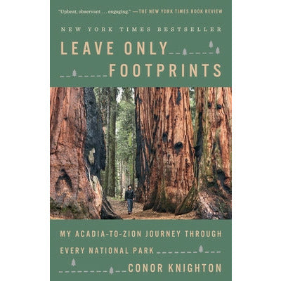 Leave Only Footprints: My Acadia-To-Zion Journey Through Every National Park by Conor Knighton