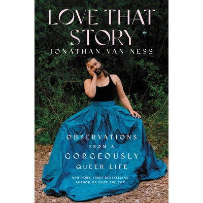 Love That Story: Observations from a Gorgeously Queer Life by Jonathan Van Ness
