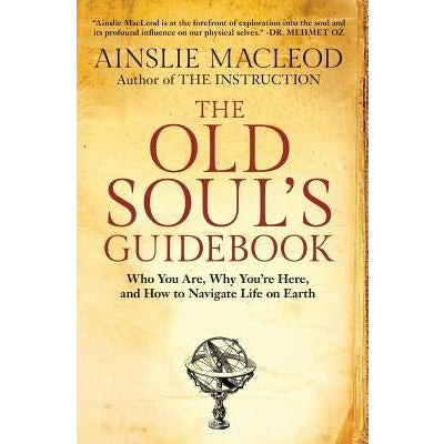 The Old Soul's Guidebook: Who You Are, Why You're Here, & How to Navigate Life on Earth by Ainslie MacLeod