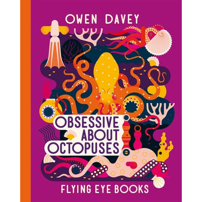 Obsessive about Octopuses by Owen Davey