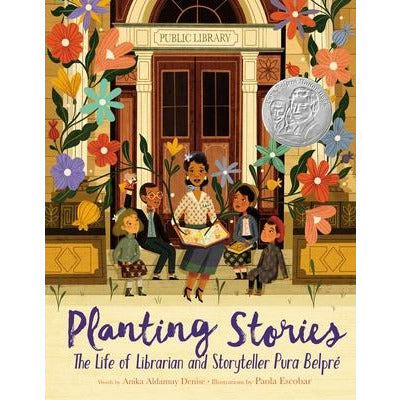 Planting Stories: The Life of Librarian and Storyteller Pura Belpré by Anika Aldamuy Denise