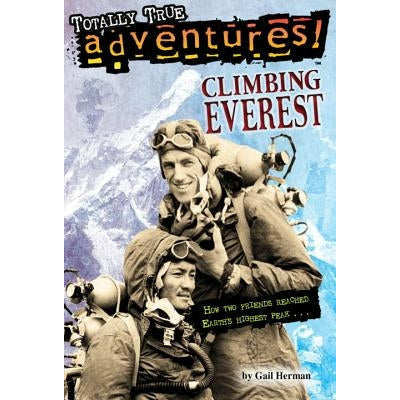 Climbing Everest (Totally True Adventures): How Two Friends Reached Earth's Highest Peak by Gail Herman